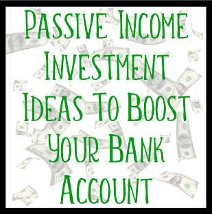 Passive Income Investment Ideas To Boost Your Bank Account 100%